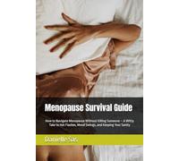 Menopause Survival Guide: How to Navigate Menopause Without Killing Someone - A Witty Take to Hot Flashes, Mood Swings, and Keeping Your Sanity