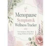 Menopause Symptom & Wellness Tracker: A Daily Journal for Tracking Symptoms, Sleep, Mood, Energy, Nutrition, Exercise & Overall Well-Being