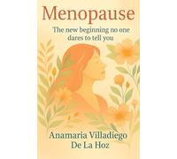 Menopause: The New Beginning That No One Dares to Tell You