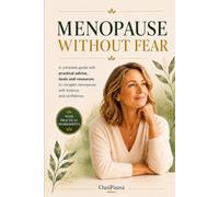 Menopause Without Fear: A complete guide with practical advice, tools and resources to navigate menopause with balance and confidence