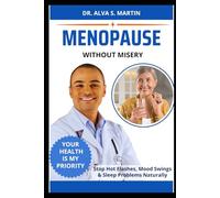 MENOPAUSE WITHOUT MISERY: Stop Hot Flashes, Mood Swings & Sleep Problems Naturally
