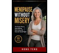 MENOPAUSE WITHOUT MISERY: The Proven Plan to Stop Suffering, Start Living, and Feel Like Yourself Again