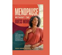 Menopause Without the Guesswork: A Step-by-Step Nurse's Guide to Understanding Your Hormones, Protecting Your Health, and Navigating the Next 10 Years with Confidence