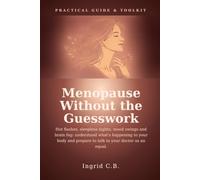 Menopause Without the Guesswork: The Perimenopause & Menopause Survival Guide - Hot Flashes, Sleepless Nights, Mood Swings, Brain Fog & HRT Explained, With a Printable Toolkit to Take Back Control