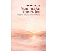 Menopause: You Make the Rules: A Practical Workbook to Understand Symptoms, Restore Energy, and Navigate Perimenopause