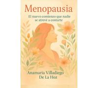 Menopausia: El nuevo comienzo que nadie se atreve a contarte