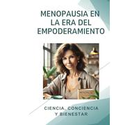 Menopausia en la era del empoderamiento: Ciencia, conciencia y bienestar
