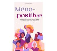Ménopositive: BOUFFÉES DE CHALEUR ET ÉCLATS DE RIRE : LE GUIDE FEEL-GOOD DE LA MÉNOPAUSE
