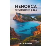 MENORCA REISEFÜHRER 2025: Entdecken Sie Geschichte, Natur und das Beste des Insellebens