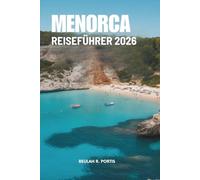MENORCA REISEFÜHRER 2026: Einfache Wege, unvergessliche Momente - Spanien