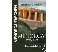 MENORCA-TASCHEN REISEFÜHRER 2025/2026 (Vollfarbige Bilder): Entdecken Sie die besten Geheimtipps, Strände und Abenteuer der Insel mit sorgfältig ausgewählten Reiserouten und Insidertipps