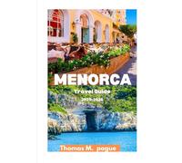 MENORCA TRAVEL GUIDE 2025-2026: A Journey Through Stunning Beaches, Rich History, and Local Culture