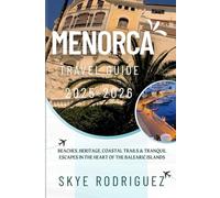 Menorca Travel Guide 2025-2026: Beaches, Heritage, Coastal Trails & Tranquil Escapes in the Heart of the Balearic Islands