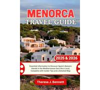 Menorca Travel Guide 2025 & 2026: Essential Information to Discover Spain’s Balearic islands in the Mediterranean Sea Like a Local, Complete with Insider Tips and a Detailed Map