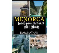 MENORCA TRAVEL GUIDE 2025-2026(FULL COLOUR): Explore Mahón And Beyond Stunning Beaches, Rich Culture, Hidden Gems, And Local Secrets