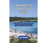 MENORCA TRAVEL GUIDE 2025: Explore Hidden Coves, Historic Towns, and Natural Wonders on Spain’s Serene Island