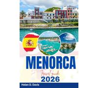 MENORCA TRAVEL GUIDE 2026: Your Complete Guide to Exploring Menorca’s Beaches, Culture, Cuisine, and Hidden Treasures for Every Traveler