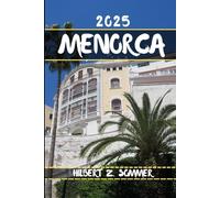MENORCA TRAVEL GUIDE: Discover Menorca’s Must-See Attractions, Hidden Gems, Culture, Nightlife & Outdoor Activities. Practical Tips and Local Insights