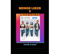 MENOS LIKES Y MAS ROCES: UNA HISTORIA PECULIAR, DONDE NO TRIUNFA EL AMOR
