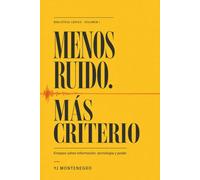 Menos ruido. Más criterio: Ensayos sobre información, tecnología y poder
