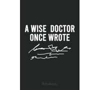 Mens A Wise Doctor Once Wrote Funny Handwriting Doctor Gift Notebook: Notebook | Diary | Composition | 6x9 | 110 Pages | White Paper | Doctor Gift for Women | Doctoral graduation gift