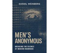 Mens Anonymous: Breaking the Silence of Modern Manhood