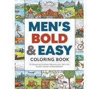 Men's Bold & Easy Coloring Book: 40 Relaxing Outdoor Adventures, Vehicles & Rustic Scenes for Stress Relief