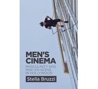 Men's Cinema: Masculinity and Mise en Scene in Hollywood