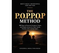 MEN'S DAILY DEVOTIONAL FOR POP POP: THE P.O.P.P.O.P METHOD. 180 Days of Practical Scripture, Prayer, and Simple Actions for Faith, Family, Purpose, and a Lasting Legacy