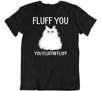 Men's Fluff You Cat Tee You Fluffin Fluff Sarcastic Funny Meow Pet Gift New T-Shirts Black 3XL