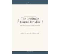 Men's Gratitude Journal: A 90 day Guided Practice for Gratitude, Mindfulness, and Personal Growth