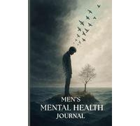 Men's Mental Health Journal: A Simple and Supportive 120-Day Tracker for Mood, Triggers, Medication, and Mental Wellness Progress