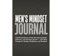 Men's Mindset Journal: 90 Days to Boost Confidence, Build Mental Strength, and Find Your Power