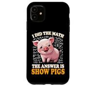 Mens Womens Kids I Did The Math Answer Is Show Pigs Lover Custodia per iPhone 11