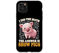 Mens Womens Kids I Did The Math Answer Is Show Pigs Lover Custodia per iPhone 11 Pro Max