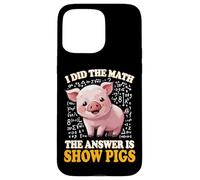 Mens Womens Kids I Did The Math Answer Is Show Pigs Lover Custodia per iPhone 15 Pro Max