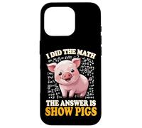 Mens Womens Kids I Did The Math Answer Is Show Pigs Lover Custodia per iPhone 16 Pro