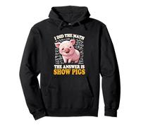 Mens Womens Kids I Did The Math Answer Is Show Pigs Lover Felpa con Cappuccio