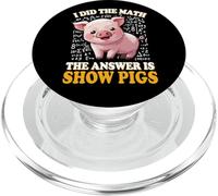 Mens Womens Kids I Did The Math Answer Is Show Pigs Lover PopSockets PopGrip per MagSafe