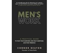 Men's Work: A Practical Guide to Face Your Darkness, End Self-Sabotage, and Find Freedom