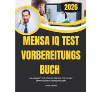 MENSA IQ TEST VORBEREITUNGSBUCH 2026: IHR KOMPLETTES TOOLKIT FÜR DIE TOP 2 % MIT UMFASSENDEN ÜBUNGSFRAGEN