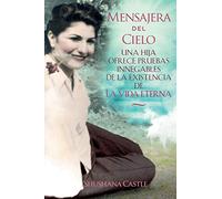 Mensajera del Cielo: La prueba irrefutable de una hija de la vida eterna