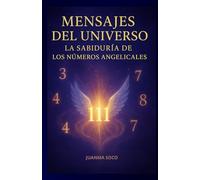 MENSAJES DEL UNIVERSO: La sabiduría de los Números Angelicales
