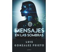 Mensajes en las sombras: thriller tecnológico - conspiración y misterio: Un mensaje. Una amenaza. El comienzo de la pesadilla.