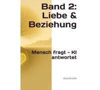 Mensch fragt und KI antwortet Band 2: Liebe & Beziehung