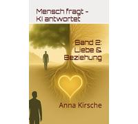 Mensch fragt und KI antwortet Band 2: Liebe & Beziehung