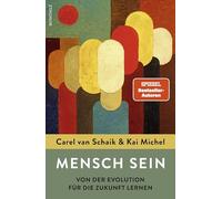 Mensch sein: Von der Evolution für die Zukunft lernen | Das neue Buch der Spiegel-Bestsellerautoren