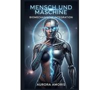 Mensch und Maschine: Biomechanische Integration