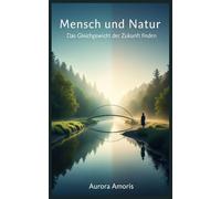 Mensch und Natur: Das Gleichgewicht der Zukunft finden