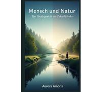 Mensch und Natur: Das Gleichgewicht der Zukunft finden